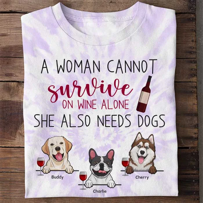 A Woman Cannot Survive On Wine Alone She also Needs Dogs - Gift For Dog Mom, Personalized Unisex All-Over Printed T-Shirt