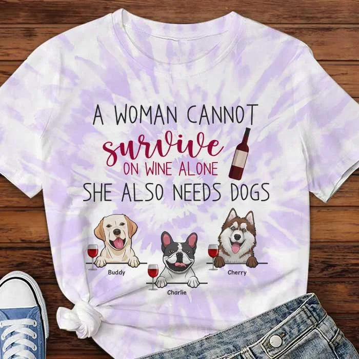 A Woman Cannot Survive On Wine Alone She also Needs Dogs - Gift For Dog Mom, Personalized Unisex All-Over Printed T-Shirt